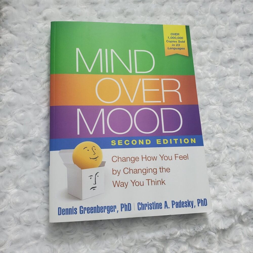 Dennis Greenberger, Christine A. Padesky Mind Over Mood: Change How You Feel By